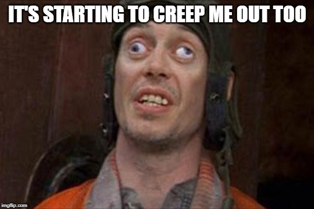Crazy eyes | IT'S STARTING TO CREEP ME OUT TOO | image tagged in crazy eyes | made w/ Imgflip meme maker