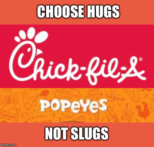 CHOOSE HUGS; NOT SLUGS | image tagged in popeyes,fast food,restaurant,hugs | made w/ Imgflip meme maker