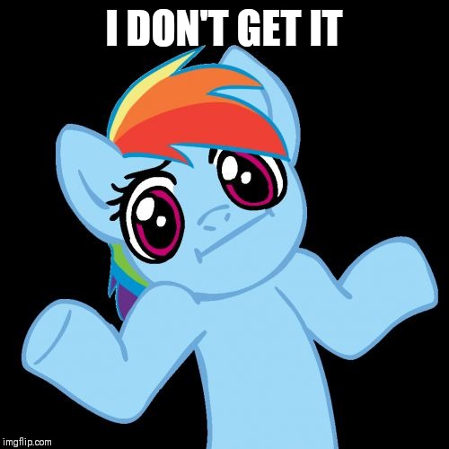 Pony Shrugs Meme | I DON'T GET IT | image tagged in memes,pony shrugs | made w/ Imgflip meme maker