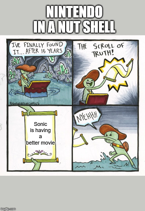 The Scroll Of Truth | NINTENDO IN A NUT SHELL; Sonic is having a better movie | image tagged in memes,the scroll of truth | made w/ Imgflip meme maker