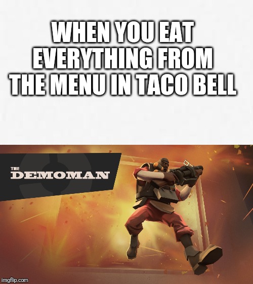 WHEN YOU EAT EVERYTHING FROM THE MENU IN TACO BELL | image tagged in memes,and everybody loses their minds | made w/ Imgflip meme maker