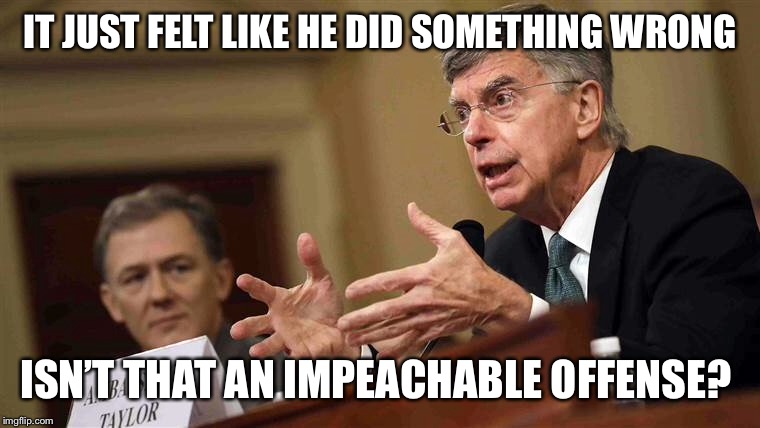 IT JUST FELT LIKE HE DID SOMETHING WRONG ISN’T THAT AN IMPEACHABLE OFFENSE? | made w/ Imgflip meme maker