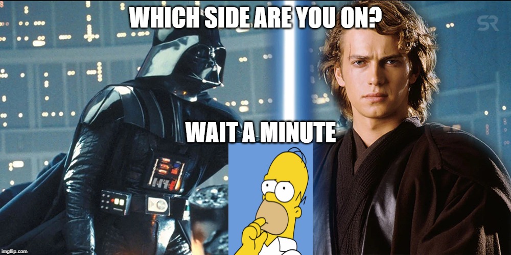 WHICH SIDE ARE YOU ON? WAIT A MINUTE | image tagged in homer darth vader | made w/ Imgflip meme maker