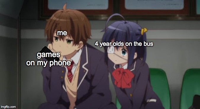 4 year olds | me; 4 year olds on the bus; games on my phone | image tagged in anime,animeme | made w/ Imgflip meme maker