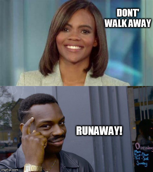 DONT' WALK AWAY; RUNAWAY! | image tagged in memes,roll safe think about it,candace owens | made w/ Imgflip meme maker