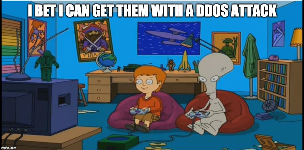 I BET I CAN GET THEM WITH A DDOS ATTACK | made w/ Imgflip meme maker