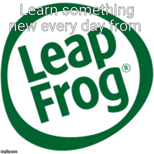 LeapFrog Logo | Learn something new every day from | image tagged in leapfrog logo | made w/ Imgflip meme maker