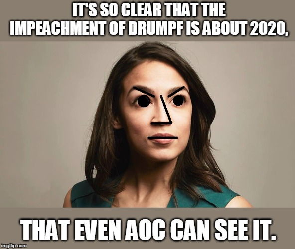 npc Cortez | IT'S SO CLEAR THAT THE IMPEACHMENT OF DRUMPF IS ABOUT 2020, THAT EVEN AOC CAN SEE IT. | image tagged in npc cortez | made w/ Imgflip meme maker