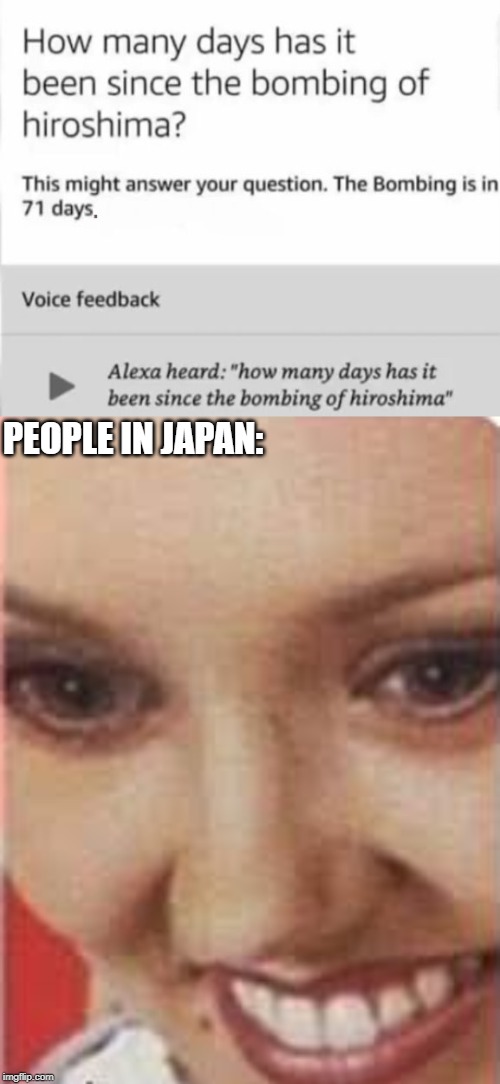 wait, it hasn't happened yet? |  PEOPLE IN JAPAN: | image tagged in memes,hiroshima,atomic bomb,amazon echo,concern | made w/ Imgflip meme maker