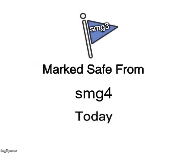 Marked Safe From | smg3; smg4 | image tagged in memes,marked safe from | made w/ Imgflip meme maker