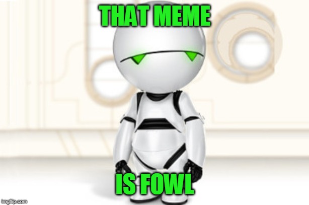 Marvin | THAT MEME IS FOWL | image tagged in marvin | made w/ Imgflip meme maker