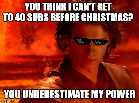 You Underestimate My Power | YOU THINK I CAN'T GET TO 40 SUBS BEFORE CHRISTMAS? YOU UNDERESTIMATE MY POWER | image tagged in memes,you underestimate my power,subscribe,funny meme | made w/ Imgflip meme maker