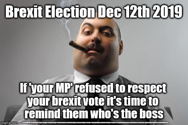 Brexit Election Dec 2019 | Brexit Election Dec 12th 2019; If 'your MP' refused to respect 
your brexit vote it's time to 
remind them who's the boss; #JC4PMNOW #jc4pm2019 #gtto #jc4pm #cultofcorbyn #labourisdead #weaintcorbyn #wearecorbyn #Corbyn #NeverCorbyn #timeforchange #Labour @PeoplesMomentum #votelabour #toriesout #generalElectionNow #labourpolicies | image tagged in brexit election dec 2019,brexit boris corbyn farage swinson trump,jc4pmnow gtto jc4pm2019,cultofcorbyn,labourisdead,lansman marx | made w/ Imgflip meme maker