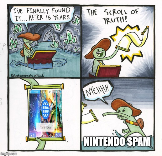 The Scroll Of Truth | NINTENDO SPAM | image tagged in memes,the scroll of truth | made w/ Imgflip meme maker
