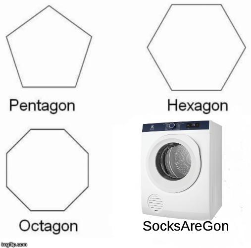 Pentagon Hexagon Octagon | SocksAreGon | image tagged in memes,pentagon hexagon octagon | made w/ Imgflip meme maker