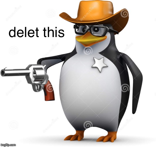 Delet this penguin | delet this | image tagged in delet this penguin | made w/ Imgflip meme maker