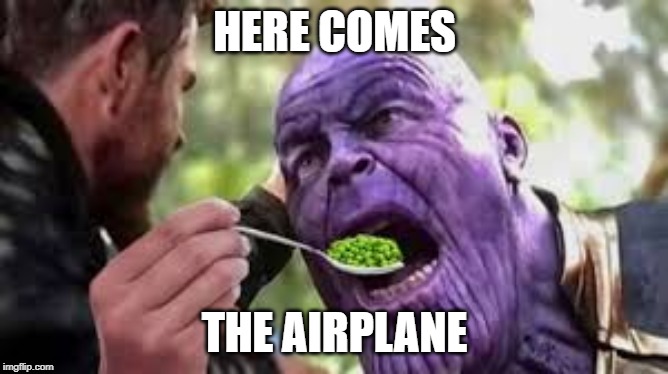  HERE COMES; THE AIRPLANE | image tagged in good boy | made w/ Imgflip meme maker