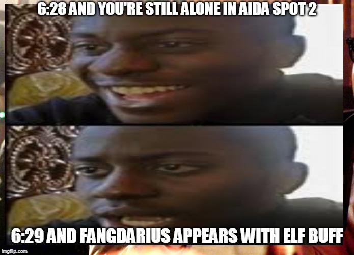 6:28 AND YOU'RE STILL ALONE IN AIDA SPOT 2; 6:29 AND FANGDARIUS APPEARS WITH ELF BUFF | made w/ Imgflip meme maker