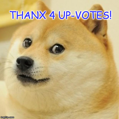 Doge Meme | THANX 4 UP-VOTES! | image tagged in memes,doge | made w/ Imgflip meme maker