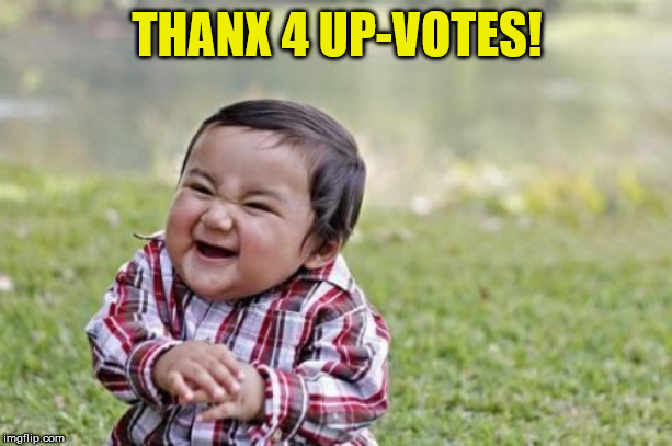 Evil Toddler Meme | THANX 4 UP-VOTES! | image tagged in memes,evil toddler | made w/ Imgflip meme maker