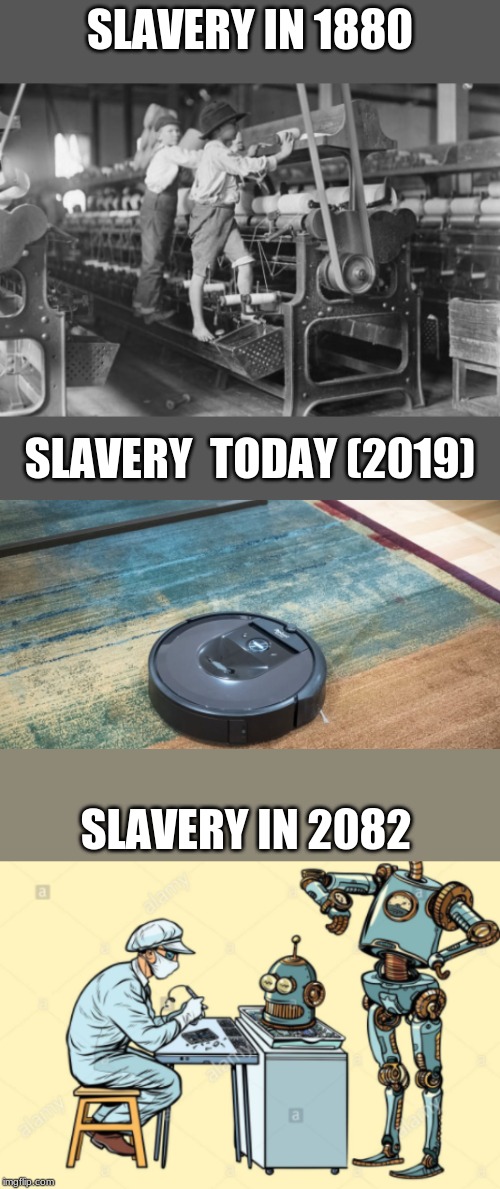 SLAVERY IN 1880; SLAVERY  TODAY (2019); SLAVERY IN 2082 | made w/ Imgflip meme maker