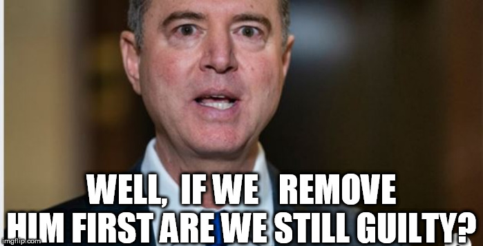 WHAT A HUGE  PILE OF SCHIFF! | WELL,  IF WE   REMOVE HIM FIRST ARE WE STILL GUILTY? | image tagged in adam  pile of schiff,piece of schiff,big ol  pile of schiff head | made w/ Imgflip meme maker