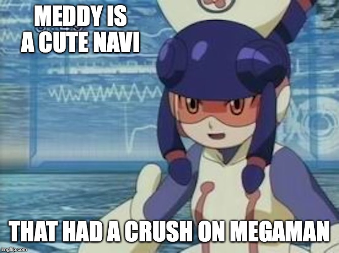 Meddy | MEDDY IS A CUTE NAVI; THAT HAD A CRUSH ON MEGAMAN | image tagged in megaman,megaman nt warrior,memes | made w/ Imgflip meme maker