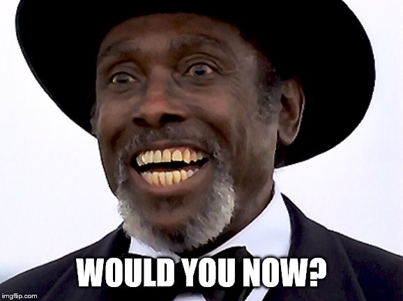 WOULD YOU NOW? | made w/ Imgflip meme maker