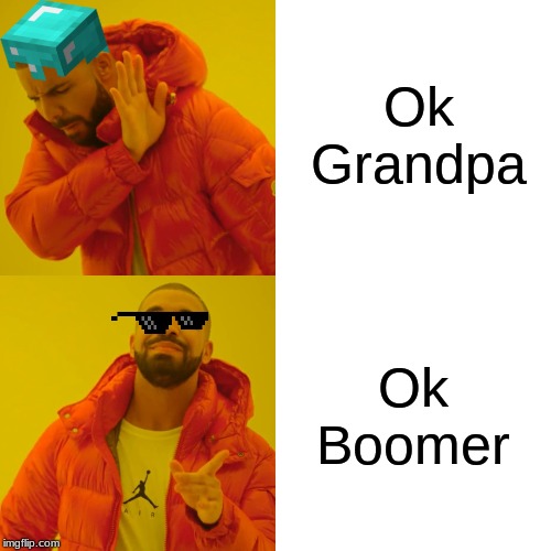 Drake Hotline Bling Meme | Ok Grandpa; Ok Boomer | image tagged in memes,drake hotline bling | made w/ Imgflip meme maker