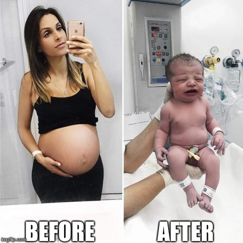 Before and after | AFTER; BEFORE | image tagged in pregnant,baby,before and after,birth | made w/ Imgflip meme maker