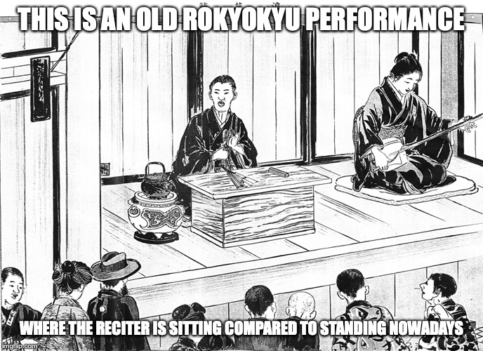 Old Rokyoku Performance | THIS IS AN OLD ROKYOKYU PERFORMANCE; WHERE THE RECITER IS SITTING COMPARED TO STANDING NOWADAYS | image tagged in rokyoku,memes | made w/ Imgflip meme maker