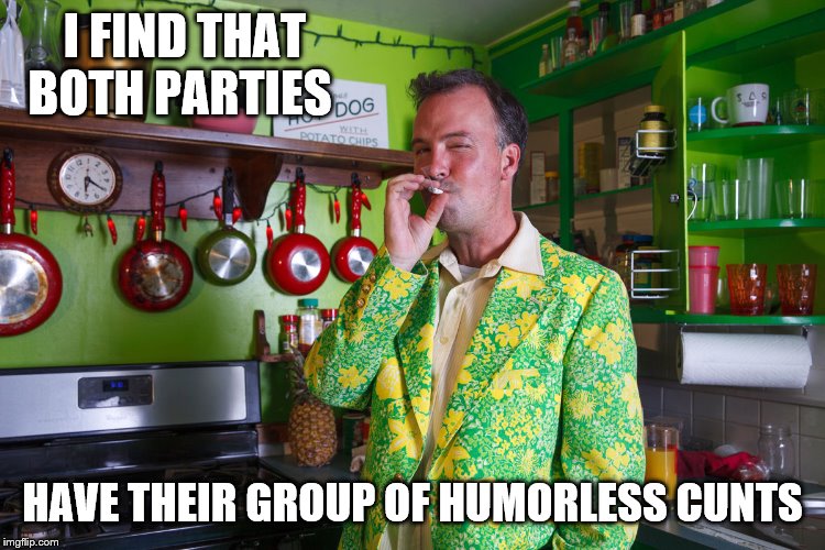 I FIND THAT BOTH PARTIES HAVE THEIR GROUP OF HUMORLESS C**TS | made w/ Imgflip meme maker