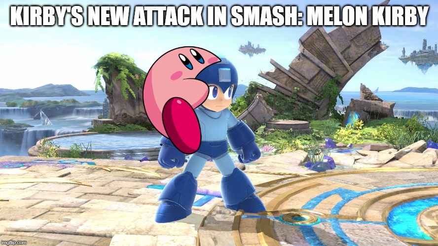 melon Kirby has infected other streams | KIRBY'S NEW ATTACK IN SMASH: MELON KIRBY | image tagged in mega man smash,kirby,super smash bros | made w/ Imgflip meme maker