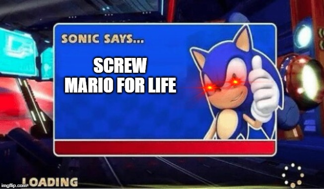 Sonic Says | SCREW MARIO FOR LIFE | image tagged in sonic says | made w/ Imgflip meme maker