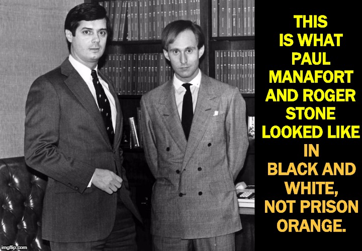And it doesn't end here. | THIS IS WHAT PAUL MANAFORT AND ROGER STONE LOOKED LIKE; IN BLACK AND WHITE, NOT PRISON ORANGE. | image tagged in paul manafort and roger stone in happier days,manafort,stone,prison,guilty | made w/ Imgflip meme maker