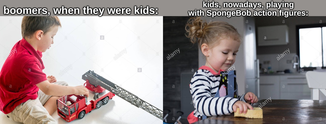 hehe, moms, for the win | kids, nowadays, playing with SpongeBob action figures:; boomers, when they were kids: | image tagged in memes,kids | made w/ Imgflip meme maker