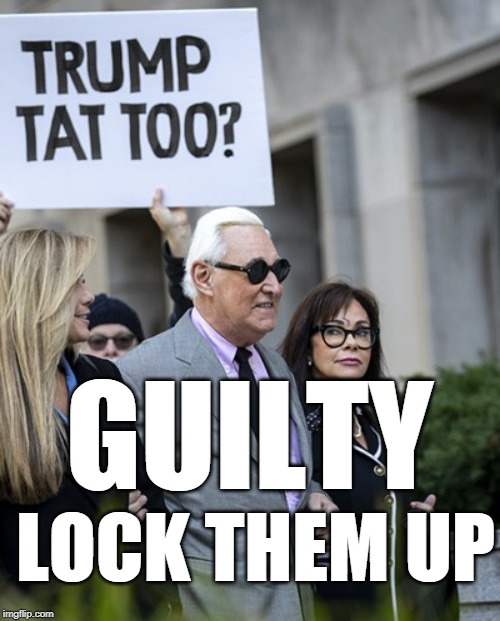 Lock Them Up | GUILTY; LOCK THEM UP | image tagged in roger stone,trump,lock him up,treason,concentration camp | made w/ Imgflip meme maker