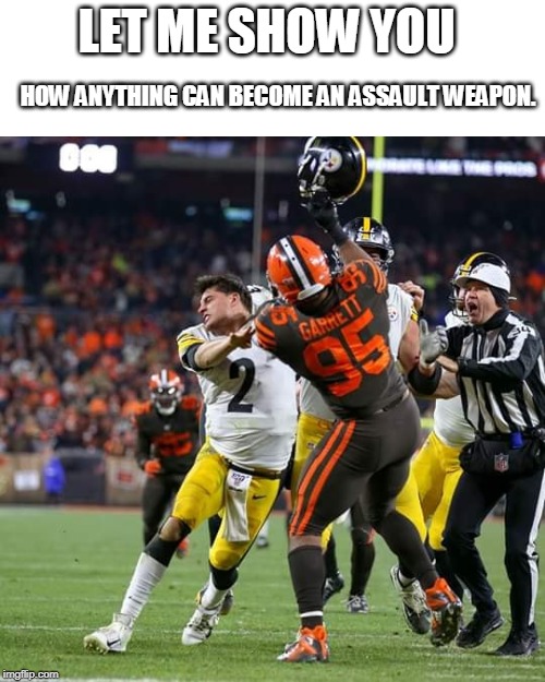 Mason Rudolph assault weapon | LET ME SHOW YOU; HOW ANYTHING CAN BECOME AN ASSAULT WEAPON. | image tagged in mason rudolph,myles garrett,assault | made w/ Imgflip meme maker
