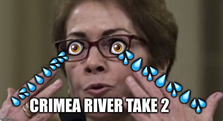 That’s not how we rehearsed!The Alma River located in Crimea is a CRY ME A RIVER, #YovanovitchForPresident of the Drama Club. | 👁                           👁; 💧💦💧💧💧💦💦; 💦💧💦💧💦💧💦; CRIMEA RIVER TAKE 2 | image tagged in yovanovich,witch hunt | made w/ Imgflip meme maker