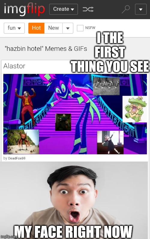 I THE FIRST THING YOU SEE; MY FACE RIGHT NOW | image tagged in memes,hazbin hotel | made w/ Imgflip meme maker