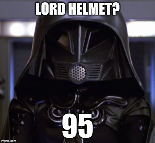 Lord helmet  | LORD HELMET? 95 | image tagged in lord helmet | made w/ Imgflip meme maker