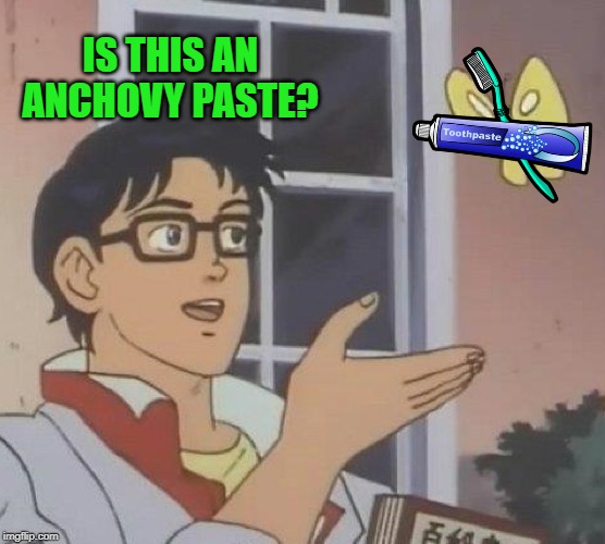 Is This A Pigeon Meme | IS THIS AN ANCHOVY PASTE? | image tagged in memes,is this a pigeon | made w/ Imgflip meme maker