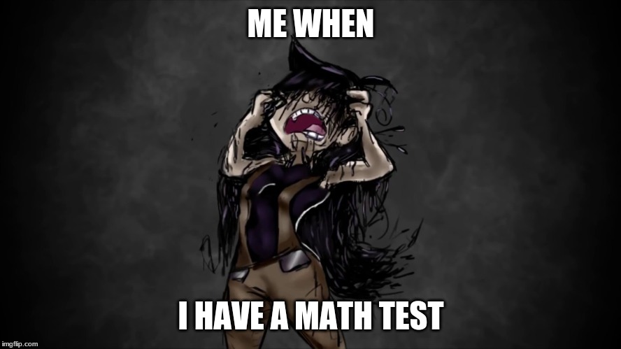 EOG'S! NOOO | ME WHEN; I HAVE A MATH TEST | image tagged in school,rage | made w/ Imgflip meme maker