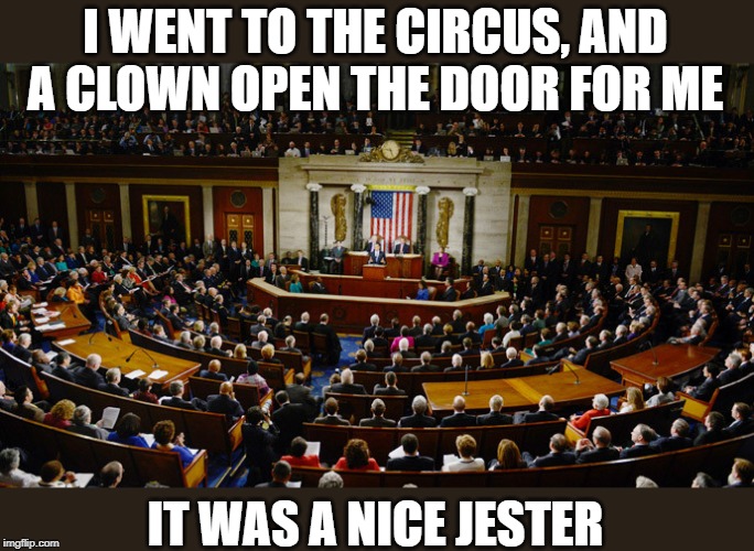 it's a circus | I WENT TO THE CIRCUS, AND A CLOWN OPEN THE DOOR FOR ME; IT WAS A NICE JESTER | image tagged in circus,clowns,jester | made w/ Imgflip meme maker