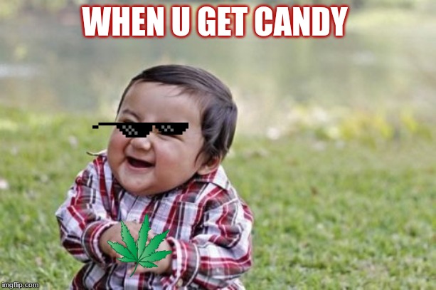 Evil Toddler | WHEN U GET CANDY | image tagged in memes,evil toddler | made w/ Imgflip meme maker