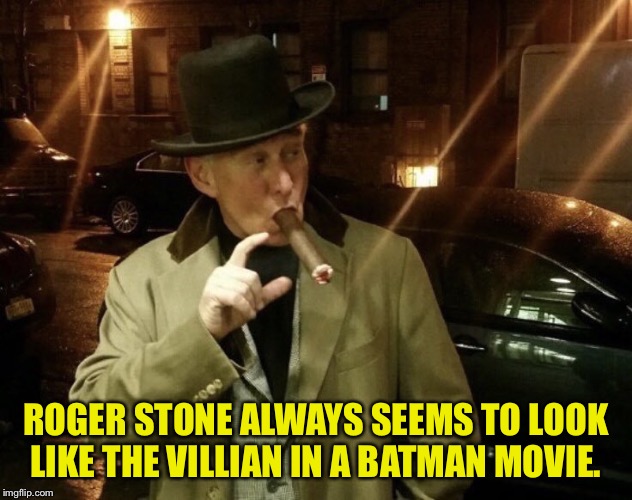 Roger Stone | ROGER STONE ALWAYS SEEMS TO LOOK LIKE THE VILLIAN IN A BATMAN MOVIE. | image tagged in roger stone | made w/ Imgflip meme maker