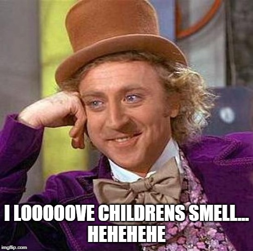 Creepy Condescending Wonka | I LOOOOOVE CHILDRENS SMELL...
HEHEHEHE | image tagged in memes,creepy condescending wonka | made w/ Imgflip meme maker
