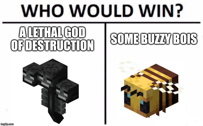 Who Would Win? Meme | A LETHAL GOD OF DESTRUCTION; SOME BUZZY BOIS | image tagged in memes,who would win | made w/ Imgflip meme maker