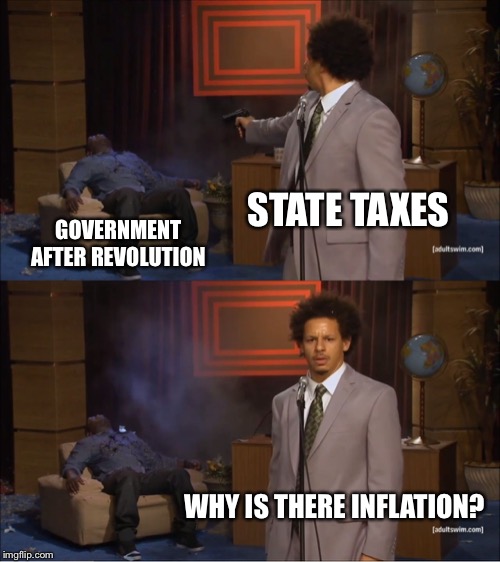 Who Killed Hannibal | STATE TAXES; GOVERNMENT AFTER REVOLUTION; WHY IS THERE INFLATION? | image tagged in memes,who killed hannibal | made w/ Imgflip meme maker