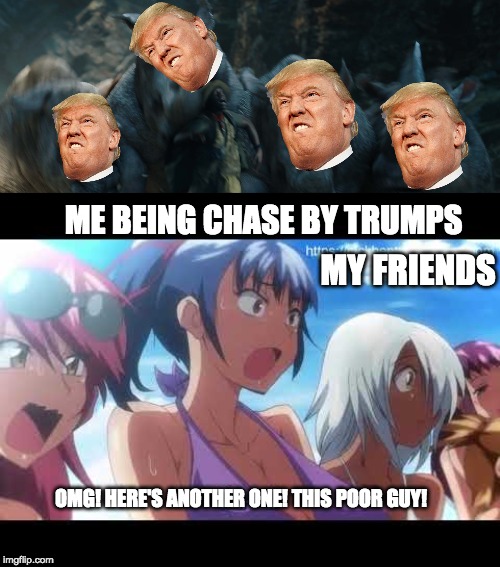 Attacked Again (Sequel) | ME BEING CHASE BY TRUMPS; MY FRIENDS; OMG! HERE'S ANOTHER ONE! THIS POOR GUY! | image tagged in anime,oof | made w/ Imgflip meme maker